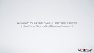 Digitalization and Optimizing Business Performance at Hästens
a Global Premium Brand in a Global Omnichannel Environment
 