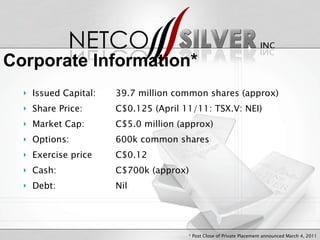 Issued Capital:  39.7 million common shares (approx) Share Price:  C$0.125 (April 11/11: TSX.V: NEI) Market Cap:  C$5.0 million (approx) Options:  600k common shares Exercise price  C$0.12  Cash:  C$700k (approx) Debt:  Nil * Post Close of Private Placement announced March 4, 2011 Corporate Information* 