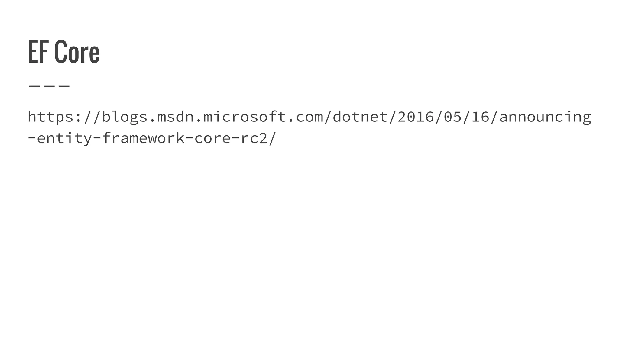EF Core
https://blogs.msdn.microsoft.com/dotnet/2016/05/16/announcing
-entity-framework-core-rc2/
 