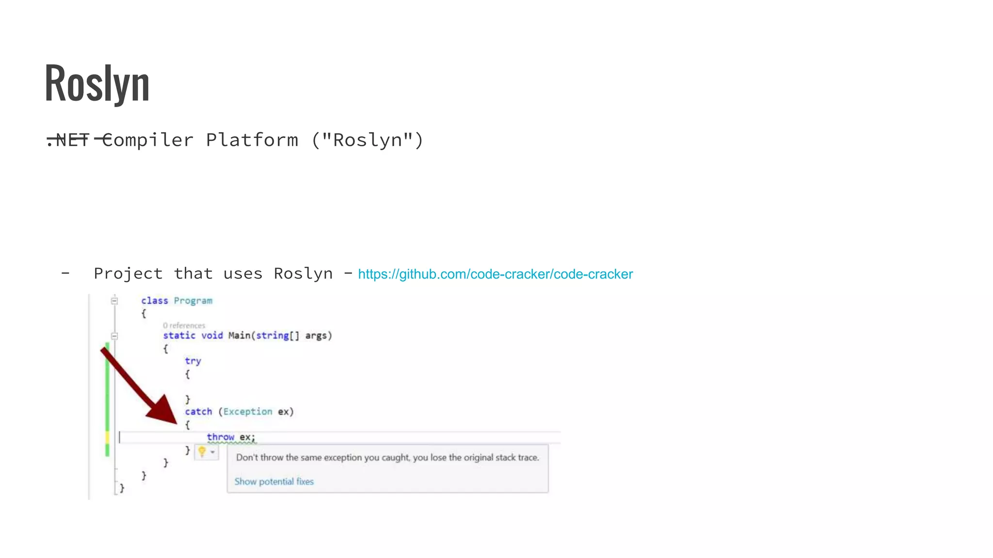 Roslyn
.NET Compiler Platform ("Roslyn")
- Project that uses Roslyn - https://github.com/code-cracker/code-cracker
 