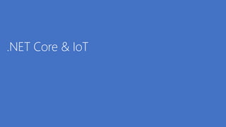 .NET Core & IoT
 
