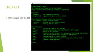 .NET CLI
 DNX merged into the CLI
 
