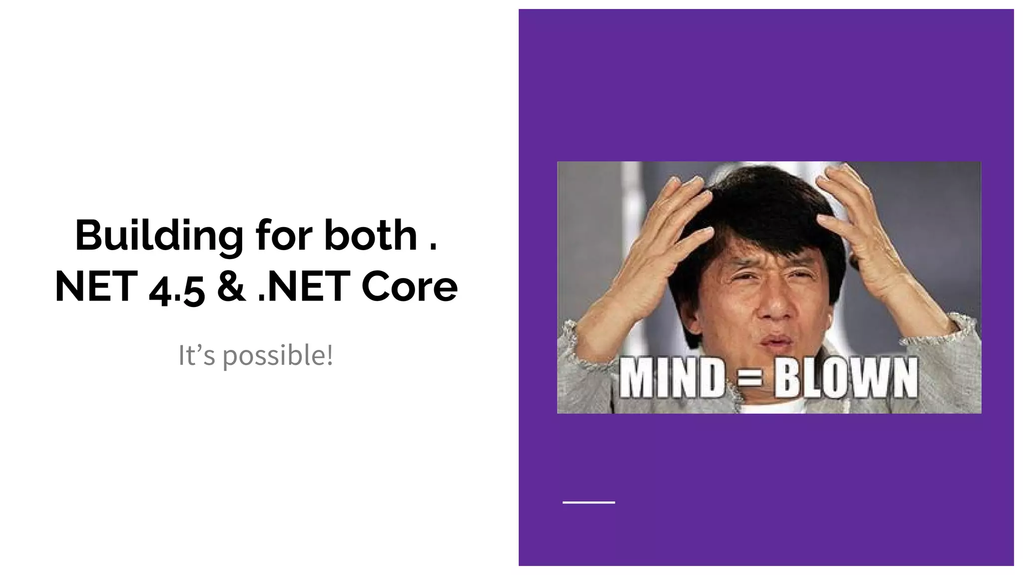 Building for both .
NET 4.5 & .NET Core
It’s possible!
 
