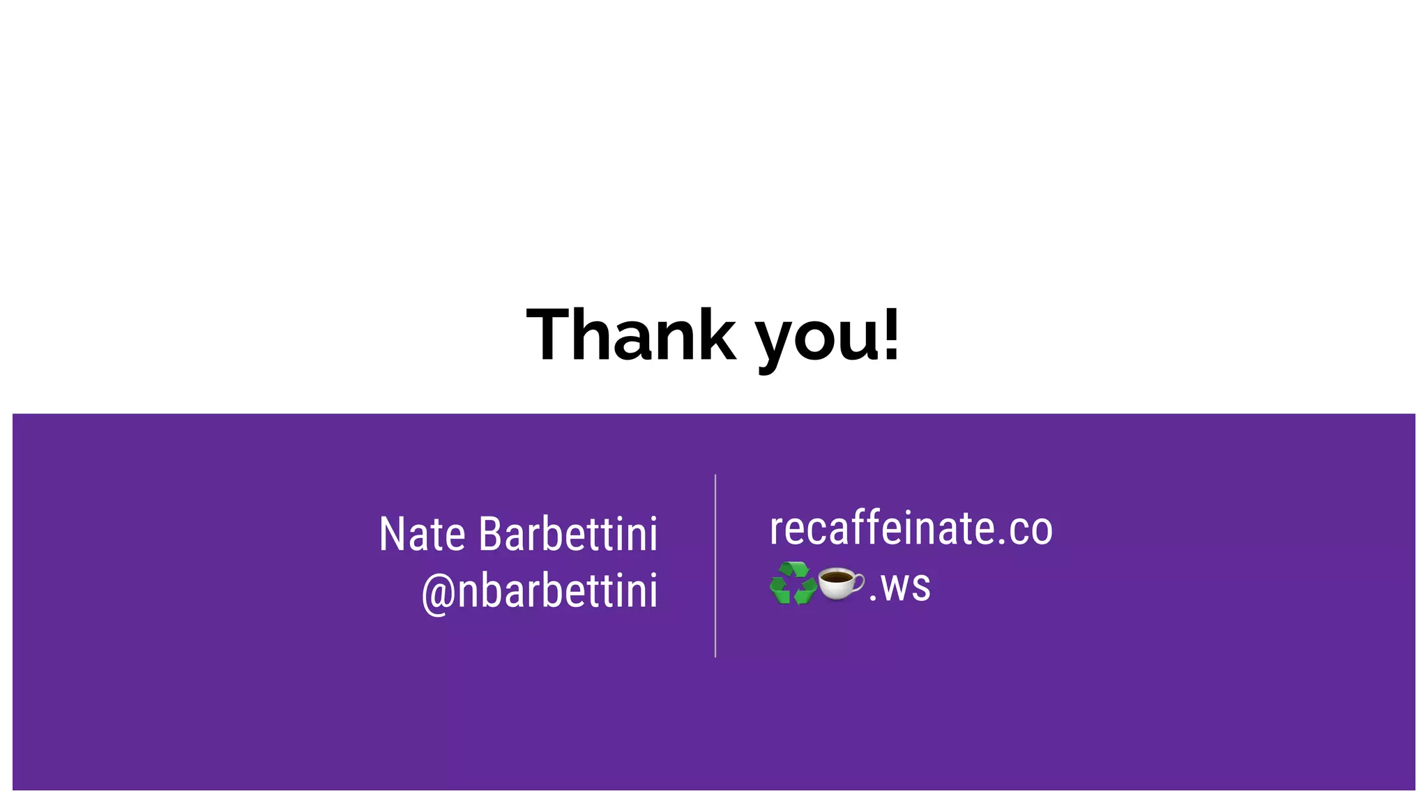 Thank you!
Nate Barbettini
@nbarbettini
recaffeinate.co
.ws
 