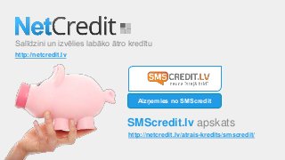 Salīdzini un izvēlies labāko ātro kredītu
http://netcredit.lv
SMScredit.lv apskats
http://netcredit.lv/atrais-kredits/smscredit/
Aizņemies no SMScredit
 