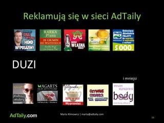 Reklamują się w sieci AdTaily Marta Klimowicz | marta@adtaily.com DUZI i mniejsi 
