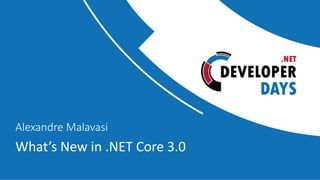 What’s New in .NET Core 3.0
Alexandre Malavasi
 