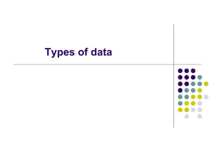 Types of data
 