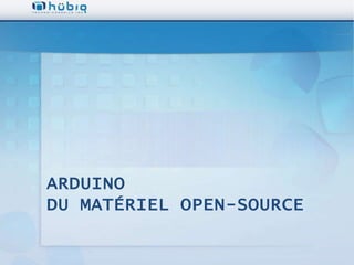 ARDUINO
DU MATÉRIEL OPEN-SOURCE
 