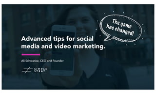 Advanced tips for social
media and video marketing.
Ali Schwanke, CEO and Founder
The gamehas changed!
 