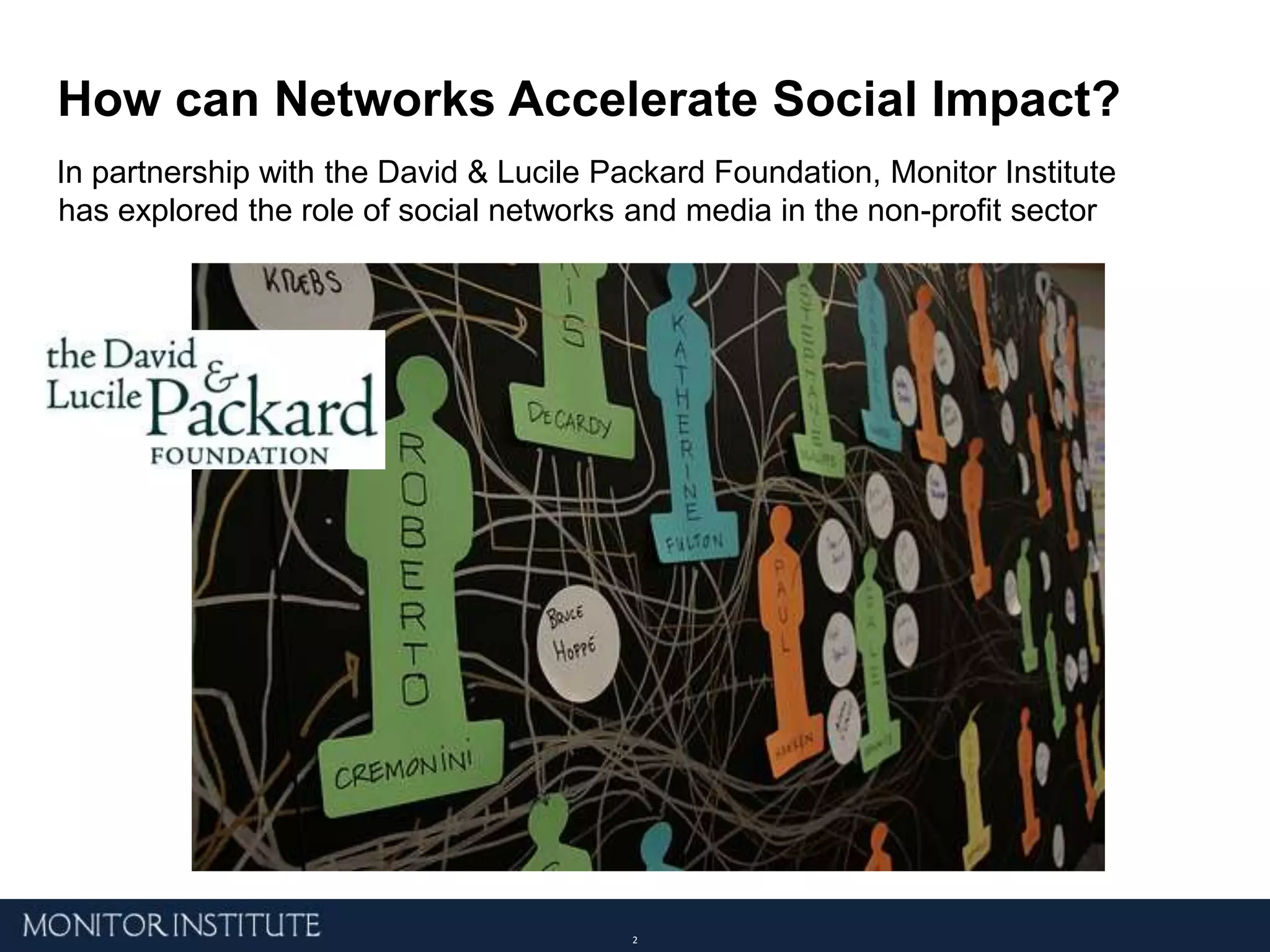 How can Networks Accelerate Social Impact?In partnership with the David & Lucile Packard Foundation, Monitor Institute  has explored the role of social networks and media in the non-profit sector