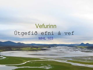 Vefurinn Útgefið efni á vef   MHL 103 