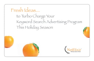 Fresh Ideas...
  to Turbo Charge Your
  Keyword Search Advertising Program
  This Holiday Season
 