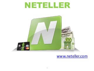 NETELLER
1
www.neteller.com
 