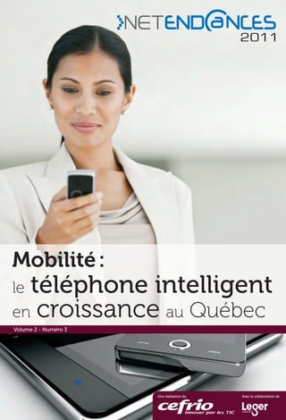Mobilité :
letéléphone intelligent
en croissance au Québec
Volume 2 - Numéro 3




                      Une réalisation du   Avec la collaboration de
 