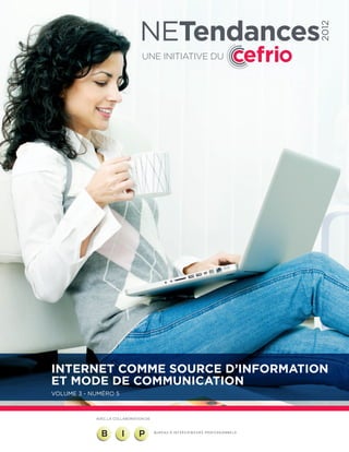 2012



Internet comme source d’information
et mode de communication
Volume 3 - Numéro 5



            AVEC LA COLLABORATION DE
 