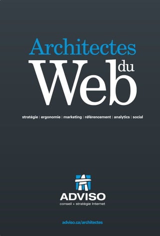 Architectes

                                                                 Web
                                                                                                                     du


                                                              stratégie | ergonomie | marketing | référencement | analytics | social




AccèsD vous suit pArtout.
Disponible en tout temps par internet ou au moyen de votre
appareil mobile, AccèsD facilite la gestion de vos finances
personnelles.




                                                                                     adviso.ca/architectes
 