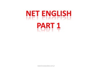 NET ENGLISH
  PART 1



  www.teczowaszkola.com.pl
 