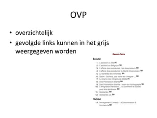 OVP
• overzichtelijk
• gevolgde links kunnen in het grijs
  weergegeven worden
 
