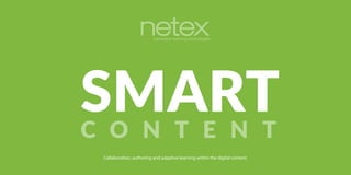 SMART
Collaboration, authoring and adaptive learning within the digital content.
C O N T E N T
 
