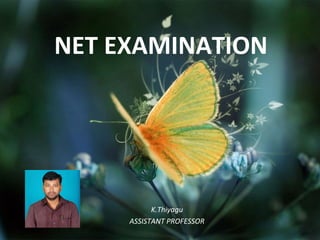 NET EXAMINATION
K.Thiyagu
ASSISTANT PROFESSOR
 