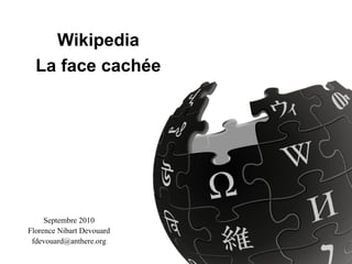 Wikipedia La face cachée Septembre 2010 Florence Nibart Devouard [email_address] 