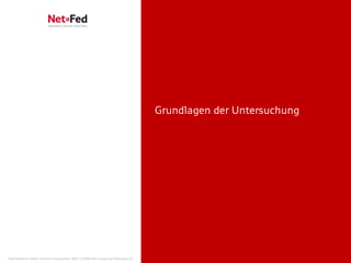 Grundlagen der Untersuchung




NetFederation GmbH | Sürther Hauptstraße 180b | 50999 Köln | www.net-federation.de
 