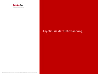 Ergebnisse der Untersuchung




NetFederation GmbH | Sürther Hauptstraße 180b | 50999 Köln | www.net-federation.de
 