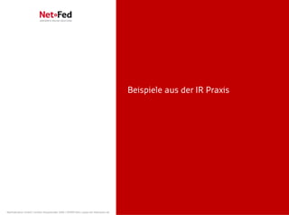 Beispiele aus der IR Praxis




NetFederation GmbH | Sürther Hauptstraße 180b | 50999 Köln | www.net-federation.de
 