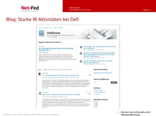 NetFederation
                                                                                     Social Media in der IR-Praxis                             | Seite 19




   Blog: Starke IR Aktivitäten bei Dell




                                                                                                                     •   http://en.community.dell.com/d
NetFederation GmbH | Sürther Hauptstraße 180b | 50999 Köln | www.net-federation.de                                       ell-blogs/dell-shares
 