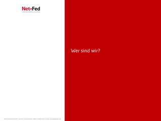 Wer sind wir?




NetFederation GmbH | Sürther Hauptstraße 180b | 50999 Köln | www.net-federation.de
 