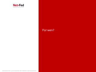 Für wen?




NetFederation GmbH | Sürther Hauptstraße 180b | 50999 Köln | www.net-federation.de
 