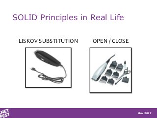 Kiev 2017
SOLID Principles in Real Life
LISKOV SUBSTITUTION OPEN / CLOSE
 