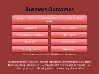 Handles a wide variety of company issues, including marketing, partner licensing, consumer protection, privacy & intellectual propertyOrganizational Culture1 of the 9 Netflix Values RepresentedInstead of having specific policies, Netflix asks its employees that they use judgment insteadNo 9-5 workday No vacation policyNo dress code“Act in best interest” are the direct quotes for the expensing, entertainment & gifts, and travel “policies”Netflix recognizes the difference between “good” and “bad” processesGood processes help talented people get more doneBad processes try to prevent recoverable mistakesJudgment: make wise decisions despite ambiguity