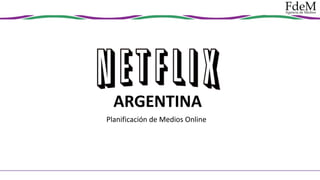 ARGENTINA
Planificación de Medios Online

 