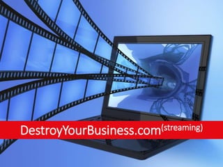 DestroyYourBusiness.com(streaming)
 