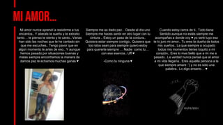 Mi amor…
Cuando estoy cerca de ti.. Todo tiene
Sentido aunque no estés siempre me
acompañas a donde voy ♥ yo seré tuyo eso
te lo juro mi amor.. Tu eres la dueña de todos
mis sueños.. La que siempre a ocupado
todos mis momentos tienes loquito a mi
corazón.. Eres lo mas bello que a mi me a
pasado.. La verdad nunca pensé que el amor
a mi vida llegaría.. Eres aquella persona a la
que siempre amare :’) y no es solo una
palabra.. Lo digo enserio… ♥
Mi amor nunca aprendí a resistirme a tus
encantos.. Y abecés te sueño y te extraño
tanto… te pienso te siento y te canto.. Varias
han sido las noches que te he cantado sin
que me escuches.. Tengo pavor que en
algún momento te artes de eso.. Y aunque
hemos pasado por situaciones buenas y
malas siempre encontramos la manera de
darnos paz le echamos muchas ganas ♥
Siempre me as dado paz.. Desde el día uno
Siempre me haces sentir en otro lugar con tu
cintura .. Estoy un paso de la cordura..
Quisiera estar siempre contigo.. Quisiera que
los ratos sean para siempre quiero estoy
para quererte siempre … Nadie como tu…
con esa esencia.. Uff ♥
-Como tu ninguna ♥
 