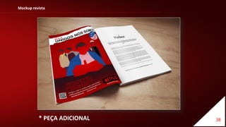 38
Mockup revista
* PEÇA ADICIONAL
 