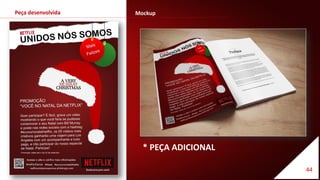 44
Peça desenvolvida Mockup
* PEÇA ADICIONAL
 