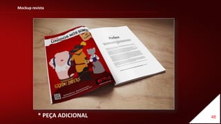48
Mockup revista
* PEÇA ADICIONAL
 