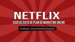 Caso DE Éxito de plan de marketing online
Creado por : Jessica Mendivelso Rodriguez
 