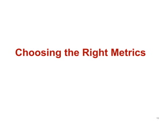 Choosing the Right Metrics

 Core Metric: Retention


                             19
 