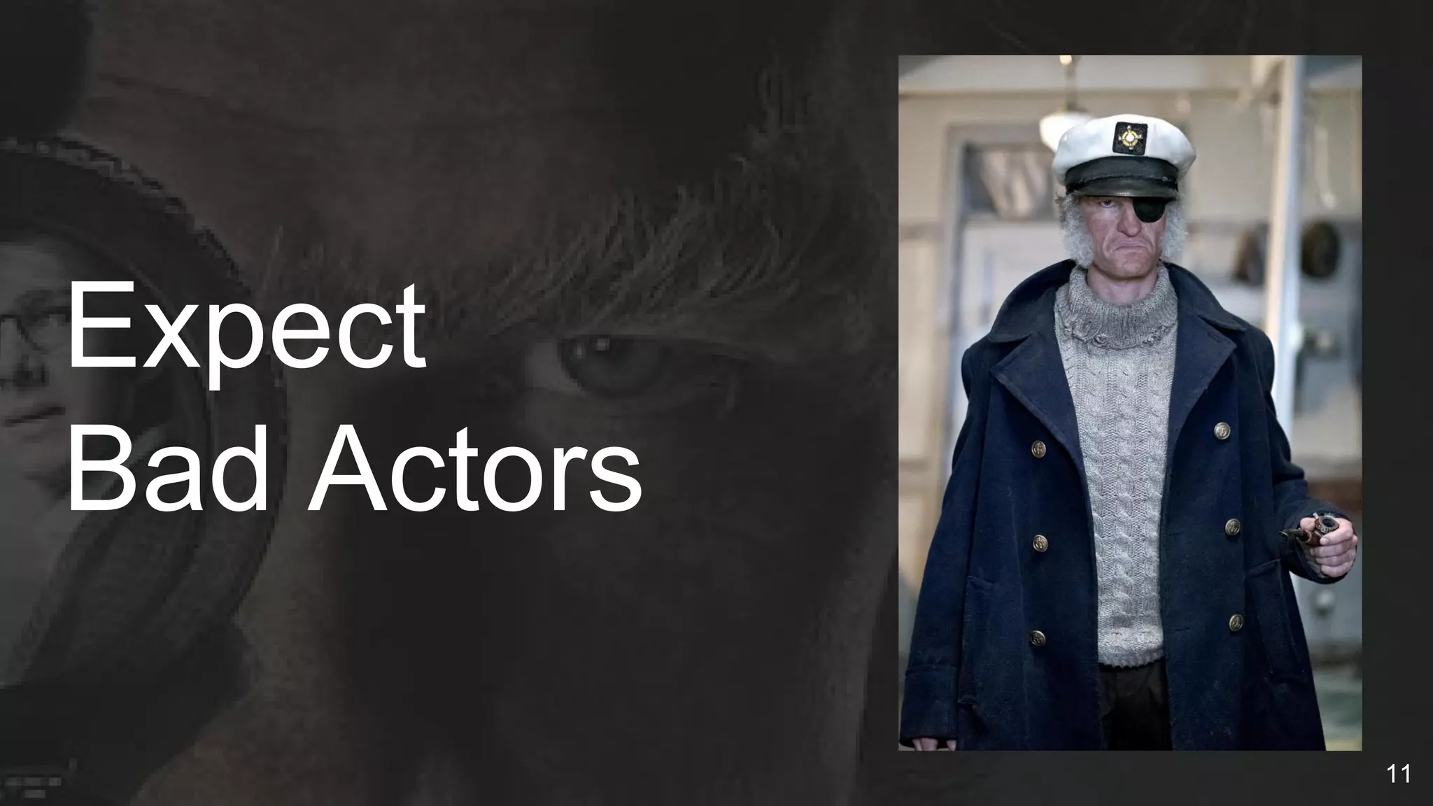 Expect
Bad Actors
11
 