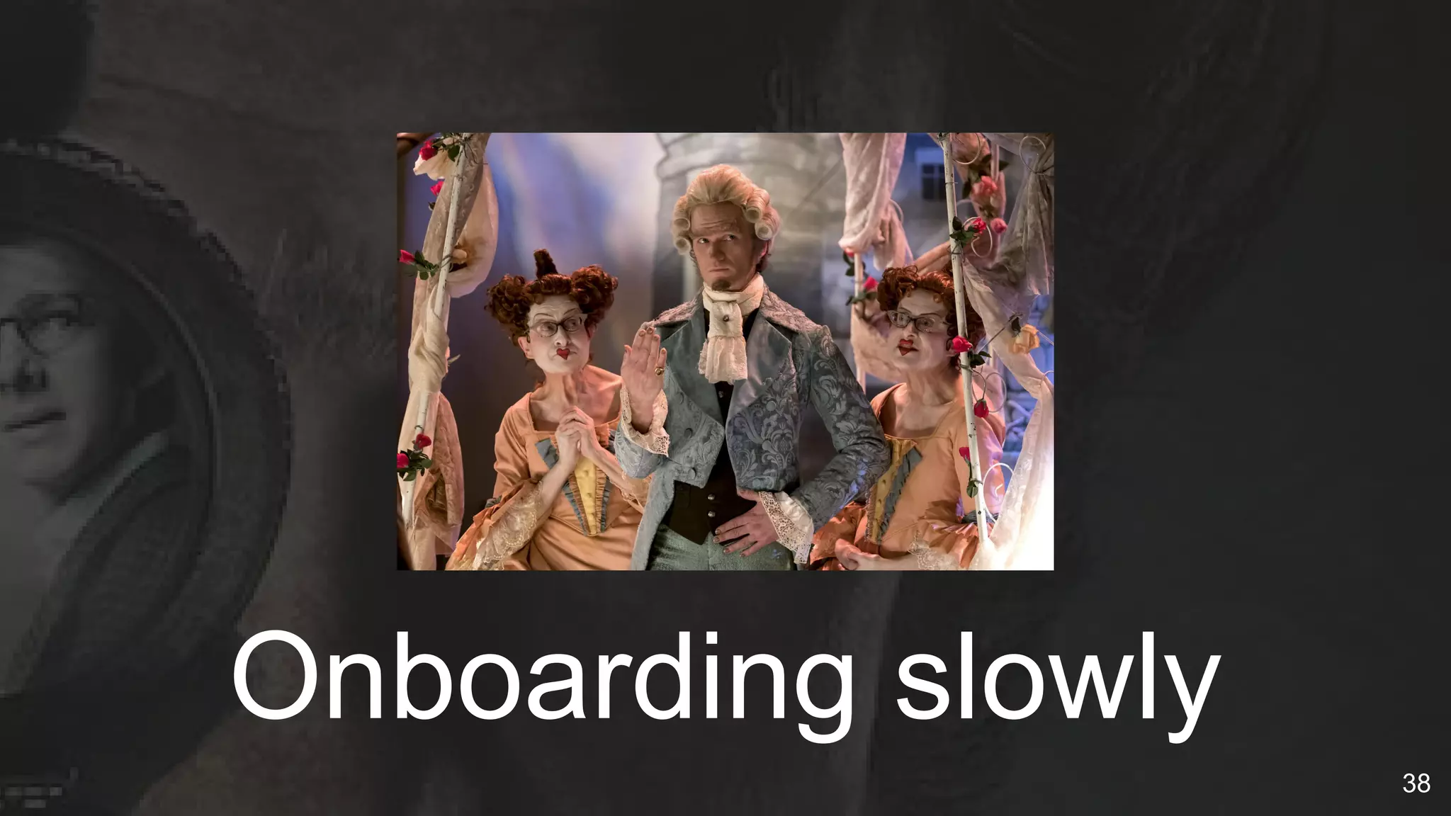 Onboarding slowly
38
 