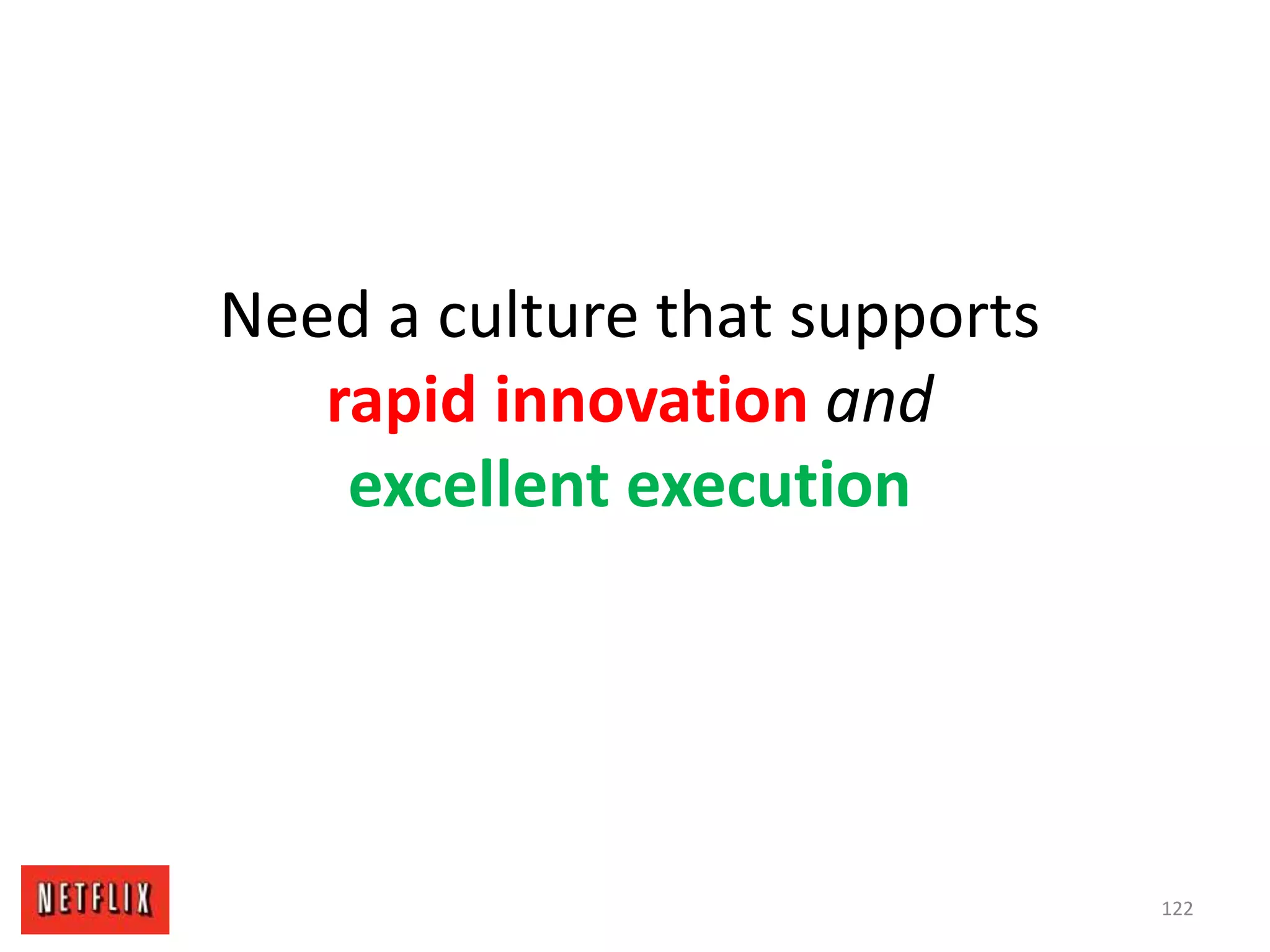 Need a culture that supports
rapid innovation and
excellent execution
122
 