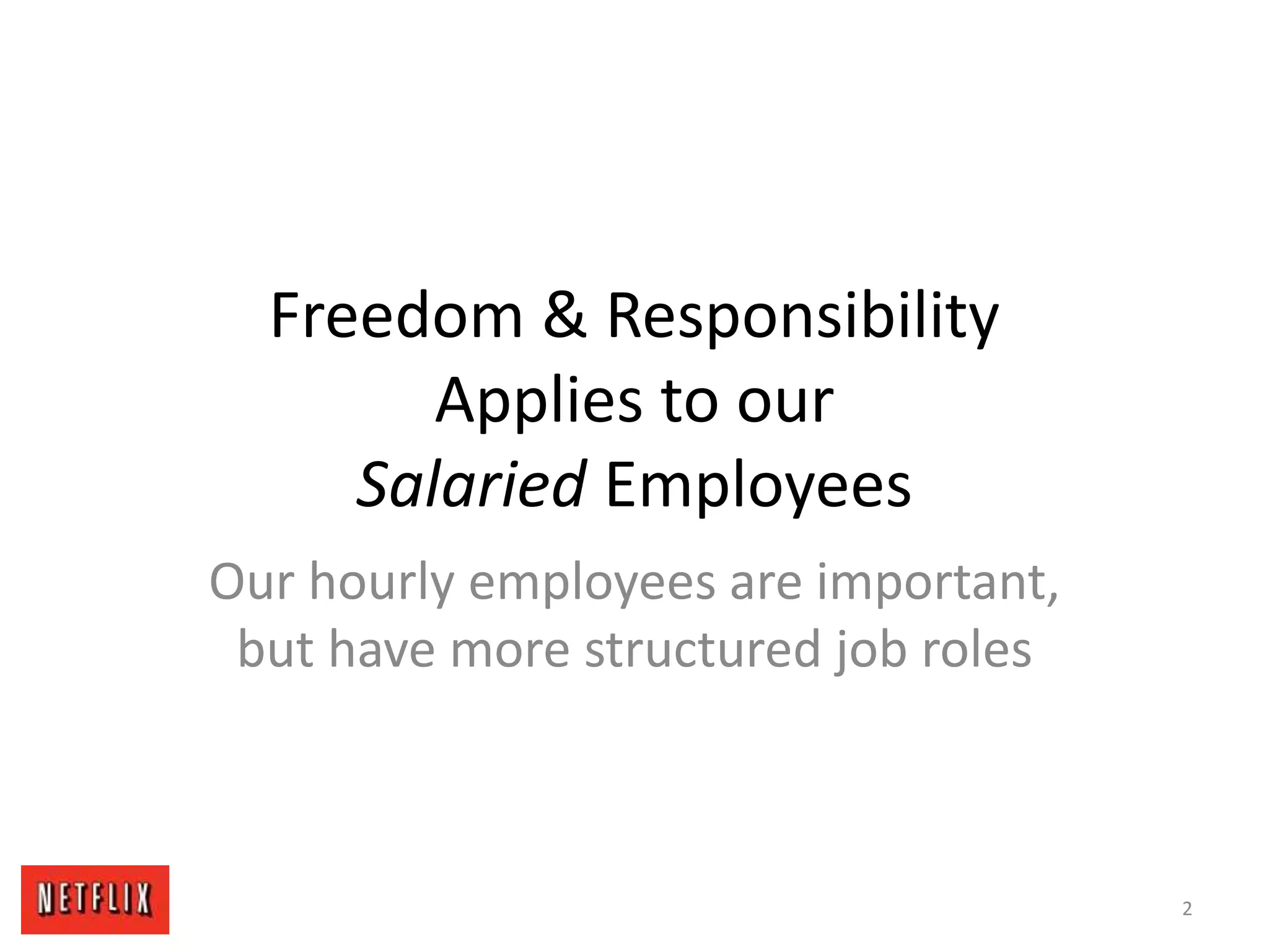 Freedom & Responsibility
Applies to our
Salaried Employees
Our hourly employees are important,
but have more structured job roles
2
 