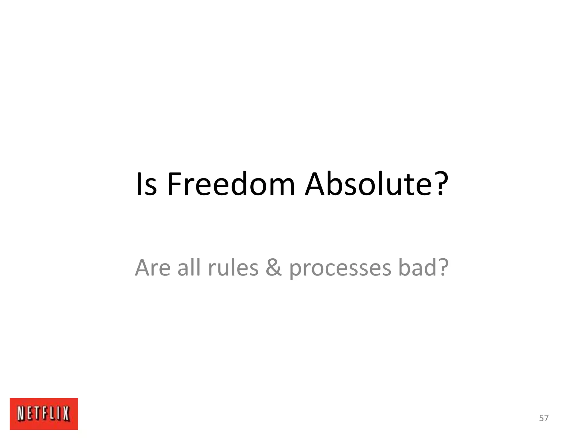 Is Freedom Absolute?
Are all rules & processes bad?
57
 