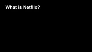 What is Netflix?
 