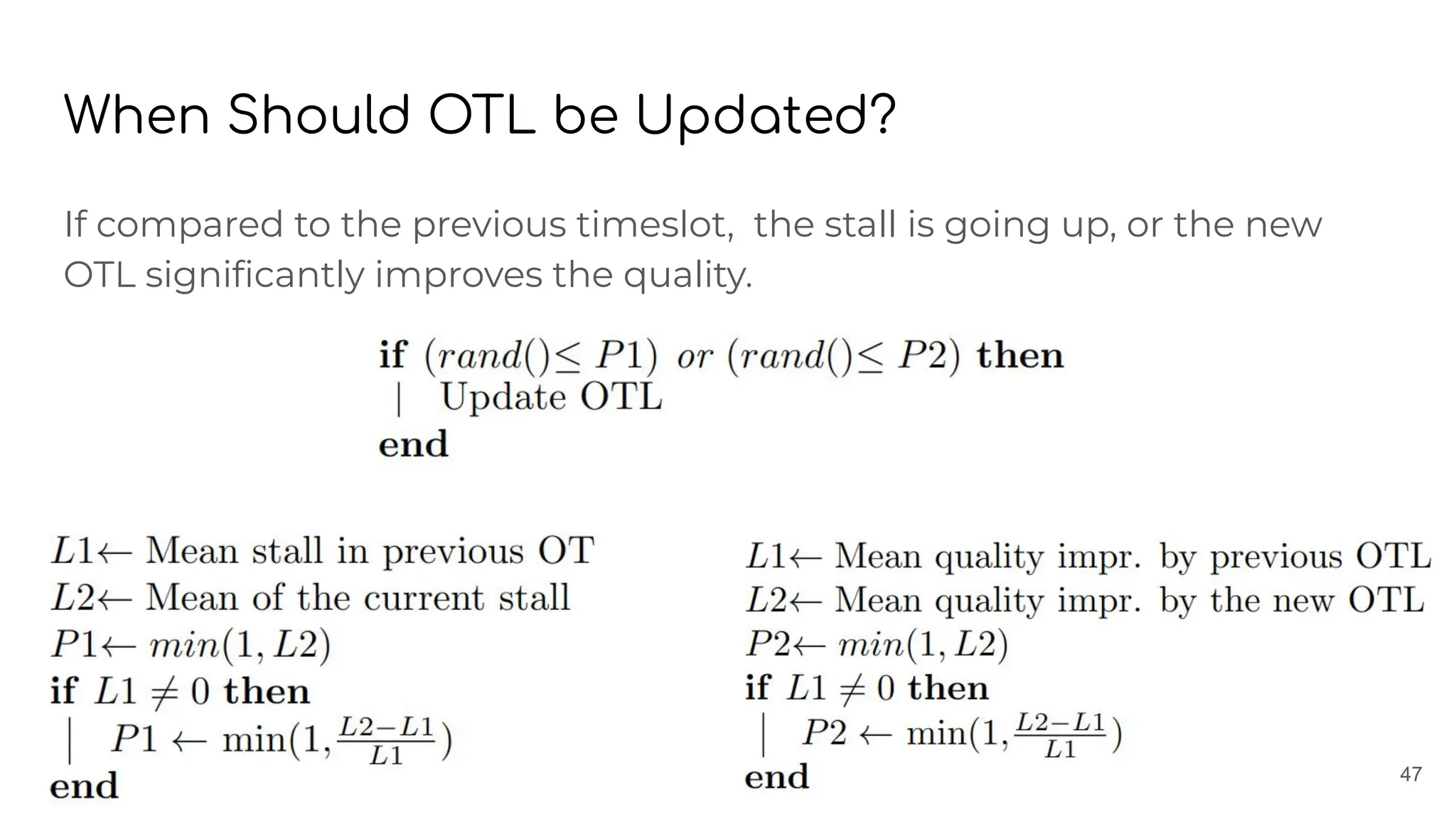 When Should OTL be Updated?
If compared to the previous timeslot, the stall is going up, or the new
OTL signiﬁcantly improves the quality.
47
 