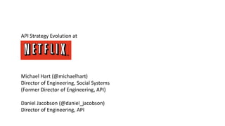 API Strategy Evolution at
Michael Hart (@michaelhart)
Director of Engineering, Social Systems
(Former Director of Engineering, API)
Daniel Jacobson (@daniel_jacobson)
Director of Engineering, API
 